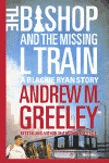 The Bishop and the Missing L-Train [Excerpts] by Andrew M Greeley