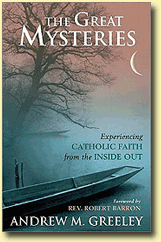 The Great Mysteries: Experiencing Catholic Faith from the Inside Out, by Andrew M Greeley & Reverend Robert Barron 